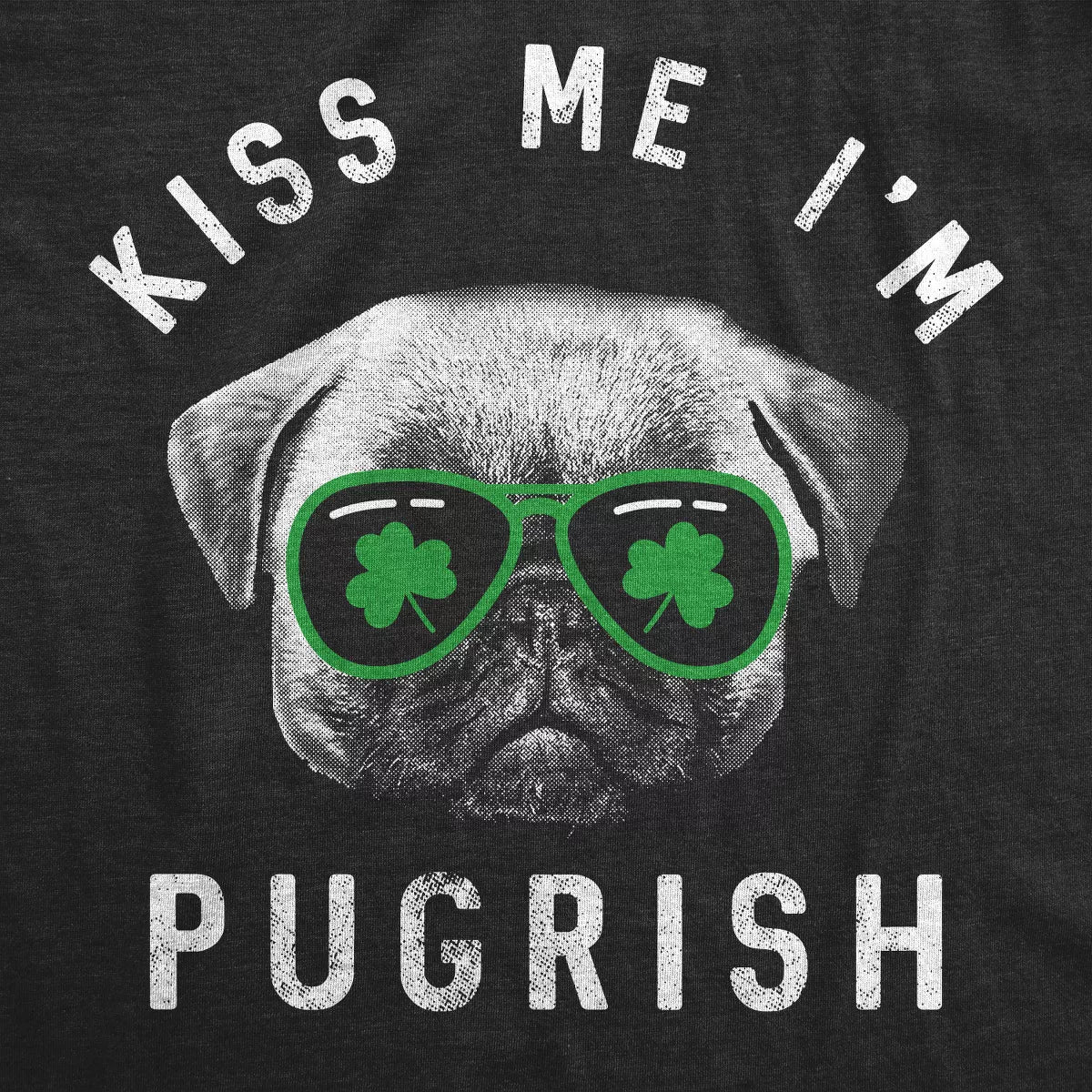 Mens Kiss Me Im Pugrish T Shirt Funny St. Patrick’S Day Pug Green Clover Tee - Crazy Dog Men'S T Shirt for Saint Patrick'S Day